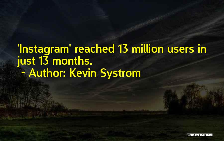 Kevin Systrom Quotes: 'instagram' Reached 13 Million Users In Just 13 Months.