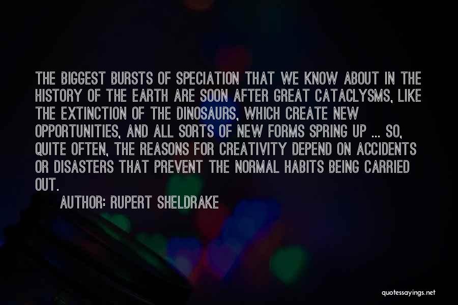 Rupert Sheldrake Quotes: The Biggest Bursts Of Speciation That We Know About In The History Of The Earth Are Soon After Great Cataclysms,