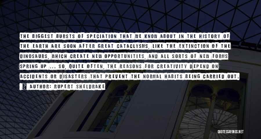 Rupert Sheldrake Quotes: The Biggest Bursts Of Speciation That We Know About In The History Of The Earth Are Soon After Great Cataclysms,