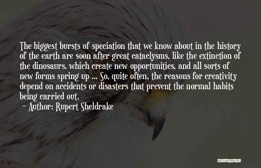 Rupert Sheldrake Quotes: The Biggest Bursts Of Speciation That We Know About In The History Of The Earth Are Soon After Great Cataclysms,