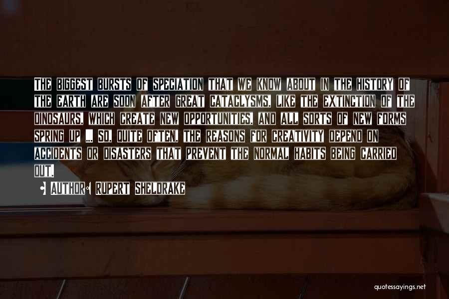 Rupert Sheldrake Quotes: The Biggest Bursts Of Speciation That We Know About In The History Of The Earth Are Soon After Great Cataclysms,
