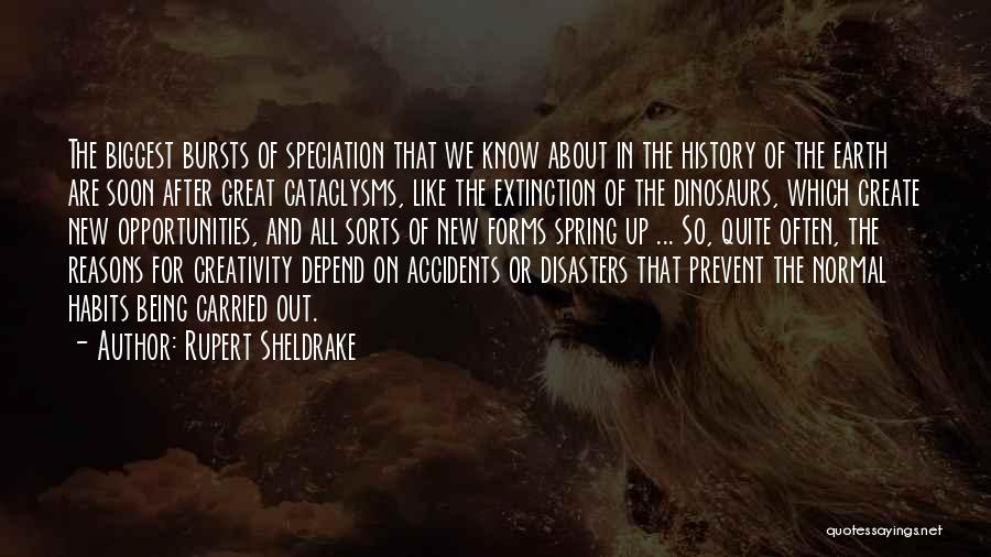 Rupert Sheldrake Quotes: The Biggest Bursts Of Speciation That We Know About In The History Of The Earth Are Soon After Great Cataclysms,