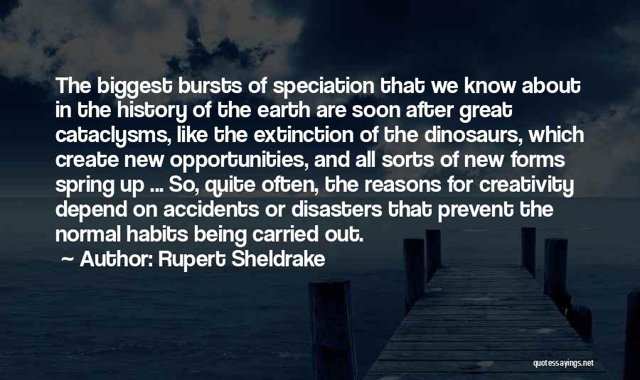 Rupert Sheldrake Quotes: The Biggest Bursts Of Speciation That We Know About In The History Of The Earth Are Soon After Great Cataclysms,