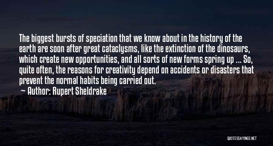 Rupert Sheldrake Quotes: The Biggest Bursts Of Speciation That We Know About In The History Of The Earth Are Soon After Great Cataclysms,