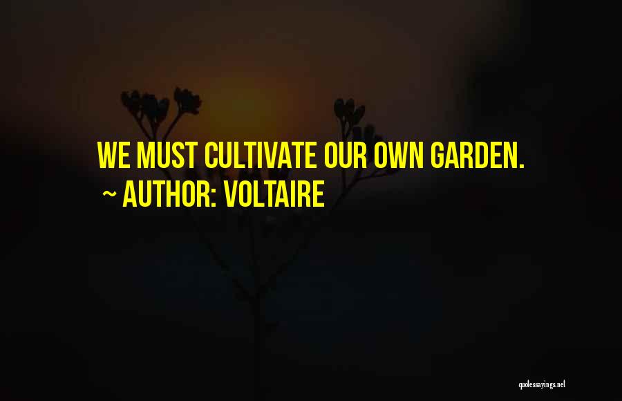 Voltaire Quotes: We Must Cultivate Our Own Garden.