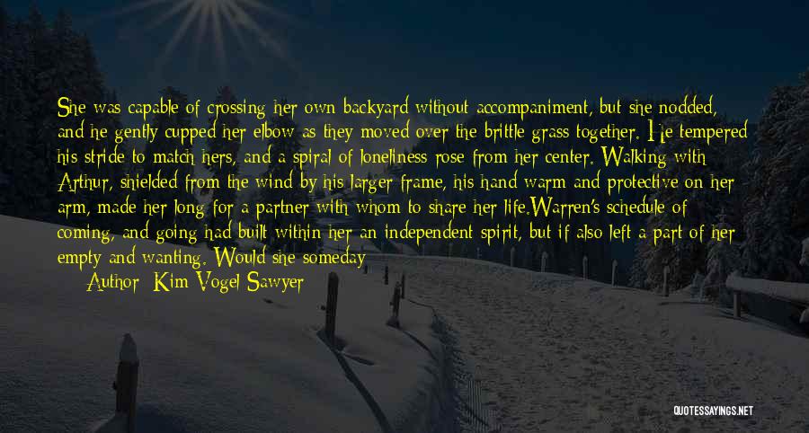 Kim Vogel Sawyer Quotes: She Was Capable Of Crossing Her Own Backyard Without Accompaniment, But She Nodded, And He Gently Cupped Her Elbow As