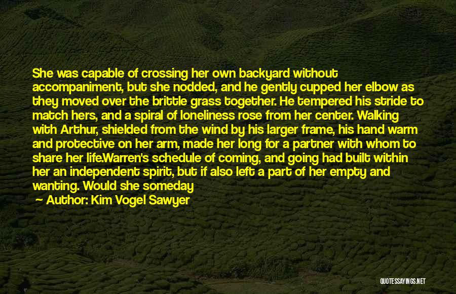 Kim Vogel Sawyer Quotes: She Was Capable Of Crossing Her Own Backyard Without Accompaniment, But She Nodded, And He Gently Cupped Her Elbow As