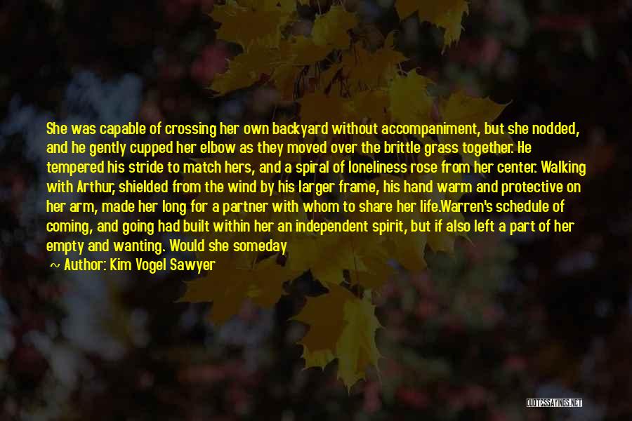 Kim Vogel Sawyer Quotes: She Was Capable Of Crossing Her Own Backyard Without Accompaniment, But She Nodded, And He Gently Cupped Her Elbow As