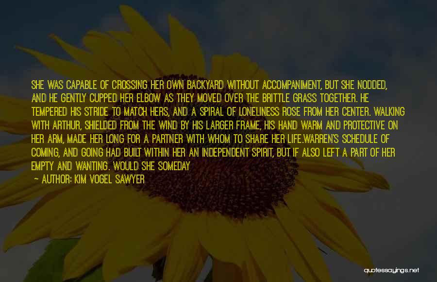 Kim Vogel Sawyer Quotes: She Was Capable Of Crossing Her Own Backyard Without Accompaniment, But She Nodded, And He Gently Cupped Her Elbow As