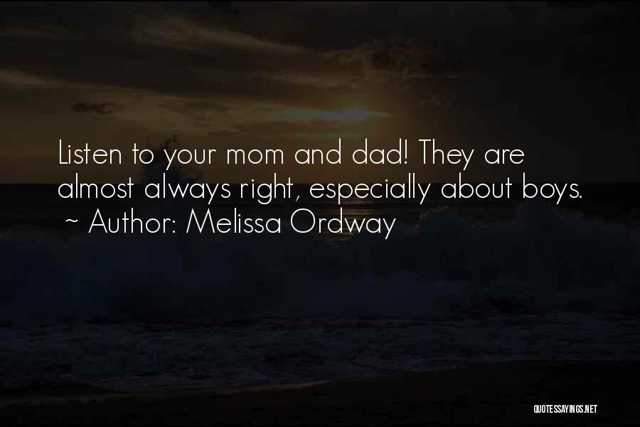 Melissa Ordway Quotes: Listen To Your Mom And Dad! They Are Almost Always Right, Especially About Boys.