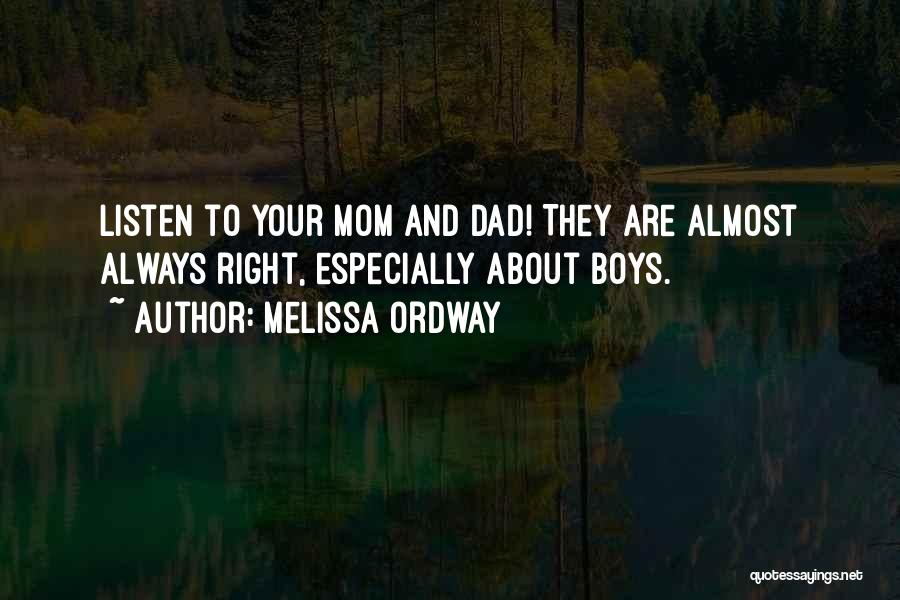 Melissa Ordway Quotes: Listen To Your Mom And Dad! They Are Almost Always Right, Especially About Boys.