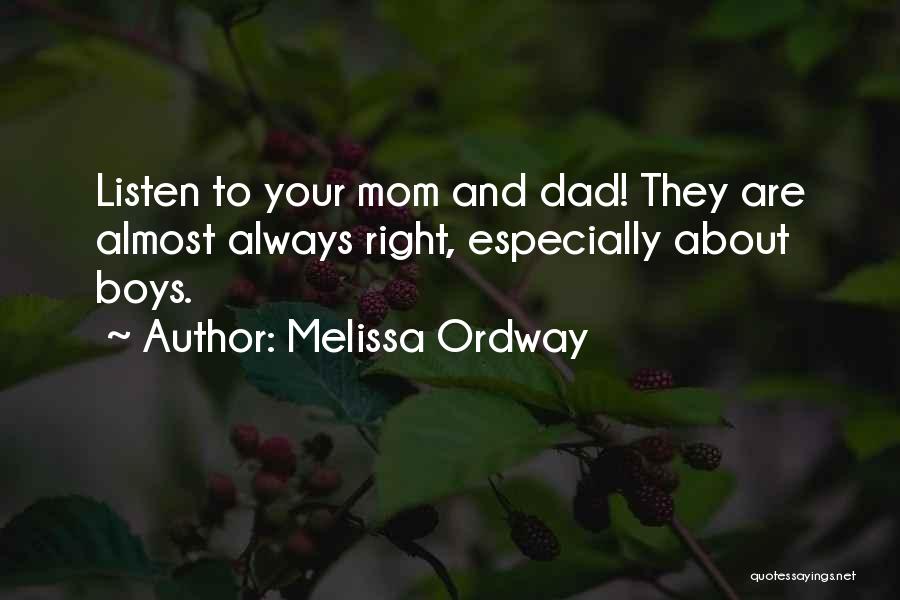 Melissa Ordway Quotes: Listen To Your Mom And Dad! They Are Almost Always Right, Especially About Boys.