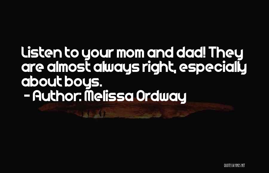 Melissa Ordway Quotes: Listen To Your Mom And Dad! They Are Almost Always Right, Especially About Boys.