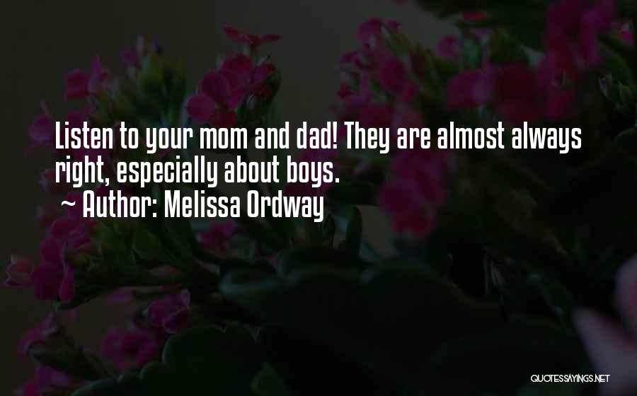 Melissa Ordway Quotes: Listen To Your Mom And Dad! They Are Almost Always Right, Especially About Boys.