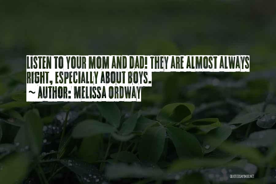 Melissa Ordway Quotes: Listen To Your Mom And Dad! They Are Almost Always Right, Especially About Boys.