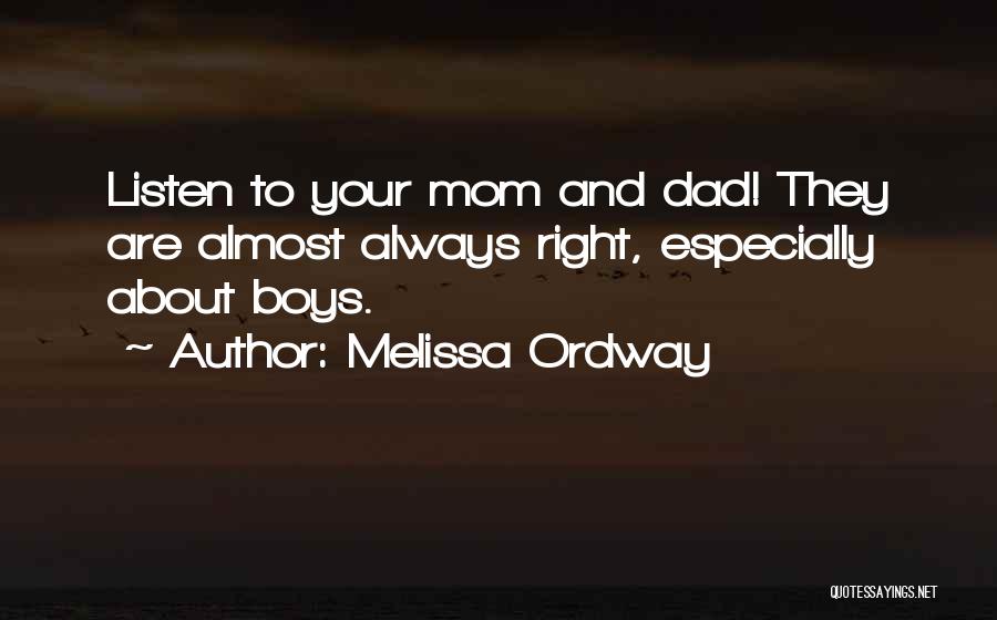 Melissa Ordway Quotes: Listen To Your Mom And Dad! They Are Almost Always Right, Especially About Boys.