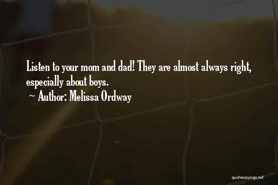 Melissa Ordway Quotes: Listen To Your Mom And Dad! They Are Almost Always Right, Especially About Boys.