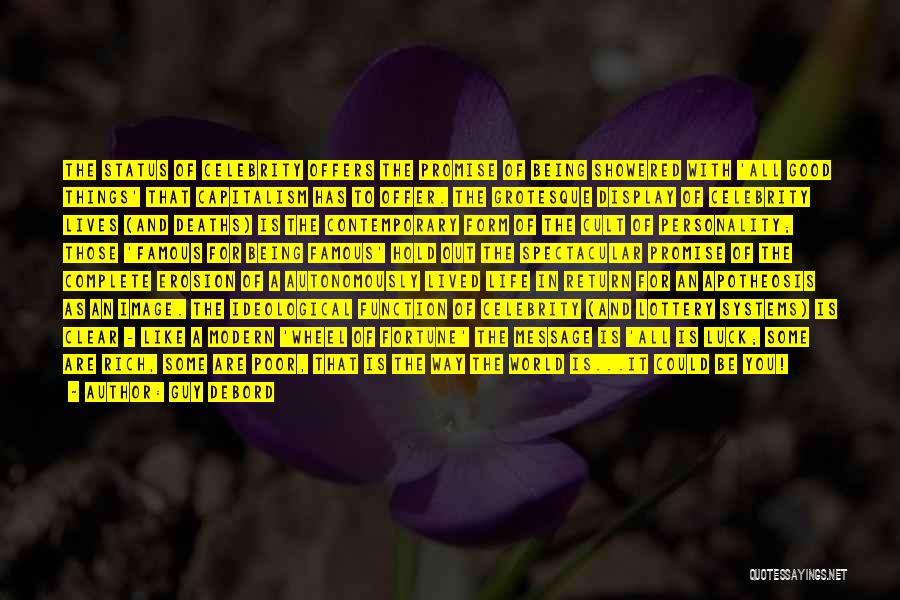 Guy Debord Quotes: The Status Of Celebrity Offers The Promise Of Being Showered With 'all Good Things' That Capitalism Has To Offer. The