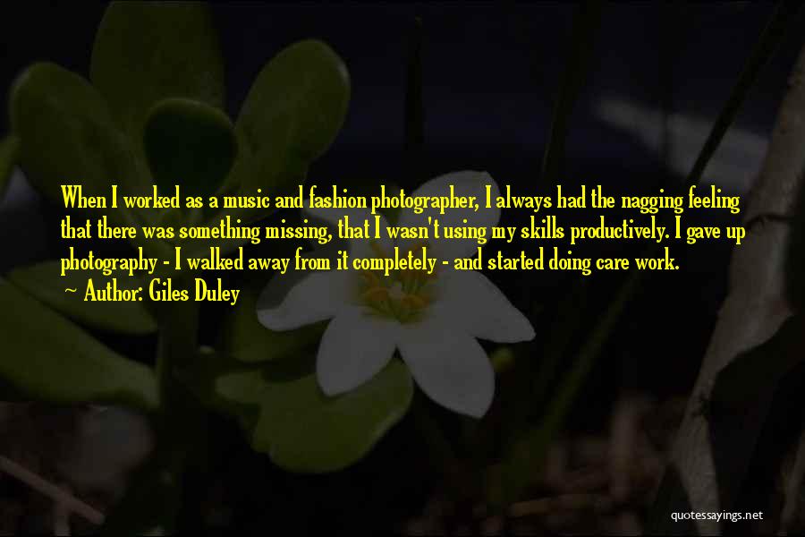 Giles Duley Quotes: When I Worked As A Music And Fashion Photographer, I Always Had The Nagging Feeling That There Was Something Missing,