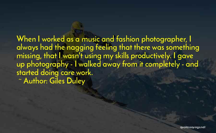 Giles Duley Quotes: When I Worked As A Music And Fashion Photographer, I Always Had The Nagging Feeling That There Was Something Missing,