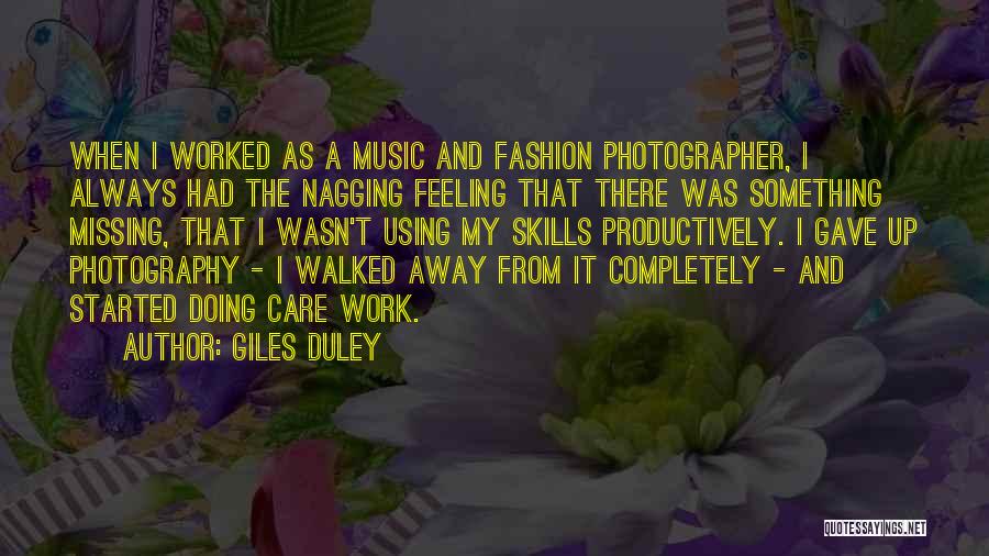 Giles Duley Quotes: When I Worked As A Music And Fashion Photographer, I Always Had The Nagging Feeling That There Was Something Missing,