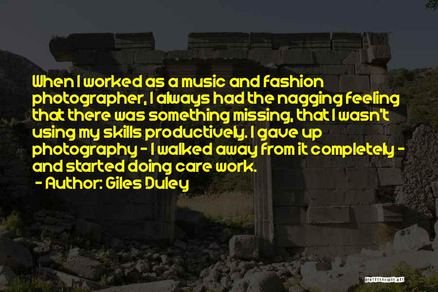 Giles Duley Quotes: When I Worked As A Music And Fashion Photographer, I Always Had The Nagging Feeling That There Was Something Missing,