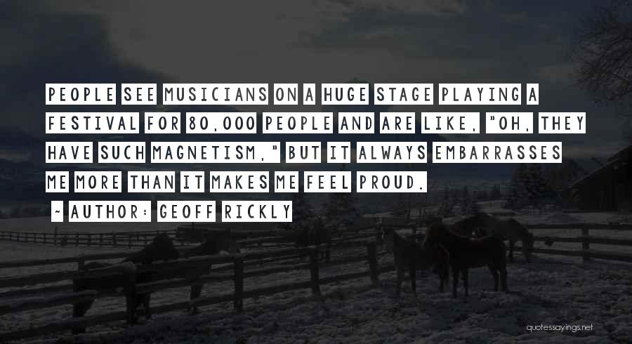 Geoff Rickly Quotes: People See Musicians On A Huge Stage Playing A Festival For 80,000 People And Are Like, Oh, They Have Such