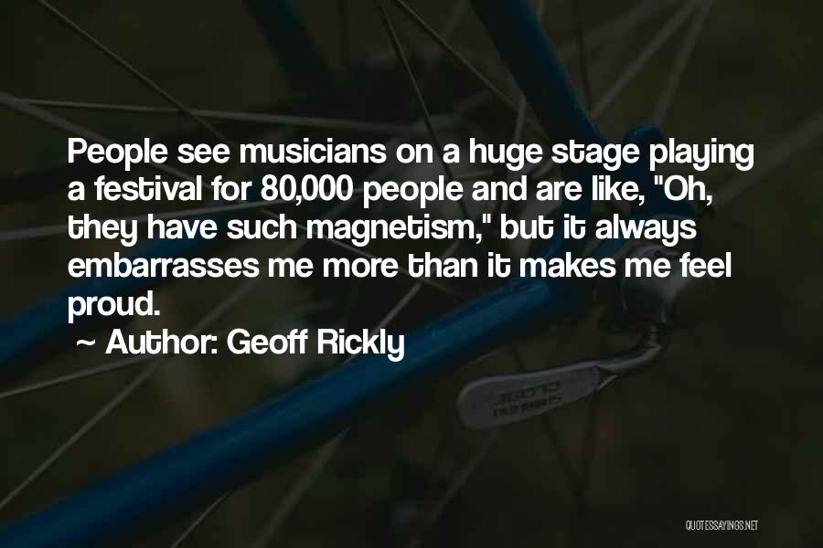 Geoff Rickly Quotes: People See Musicians On A Huge Stage Playing A Festival For 80,000 People And Are Like, Oh, They Have Such