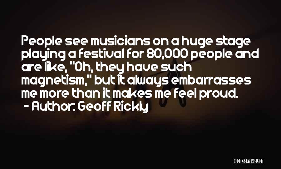 Geoff Rickly Quotes: People See Musicians On A Huge Stage Playing A Festival For 80,000 People And Are Like, Oh, They Have Such