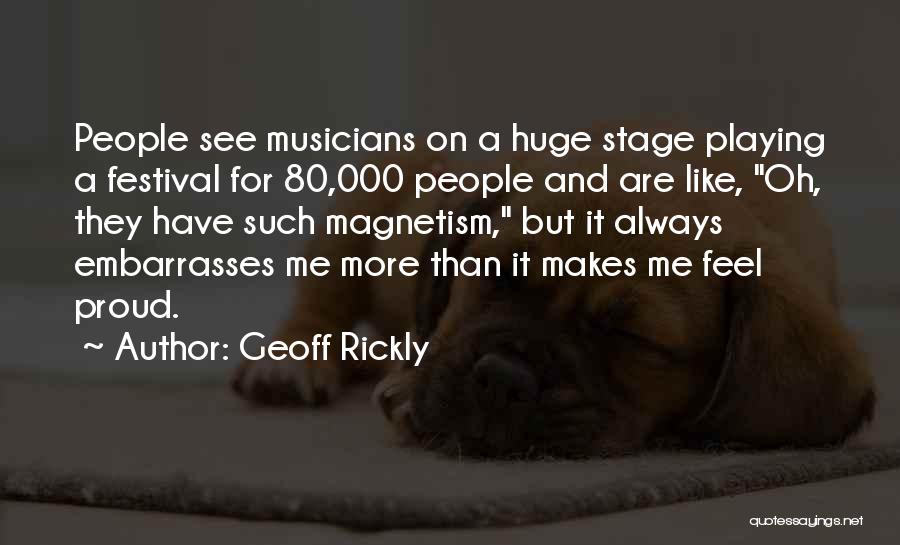 Geoff Rickly Quotes: People See Musicians On A Huge Stage Playing A Festival For 80,000 People And Are Like, Oh, They Have Such