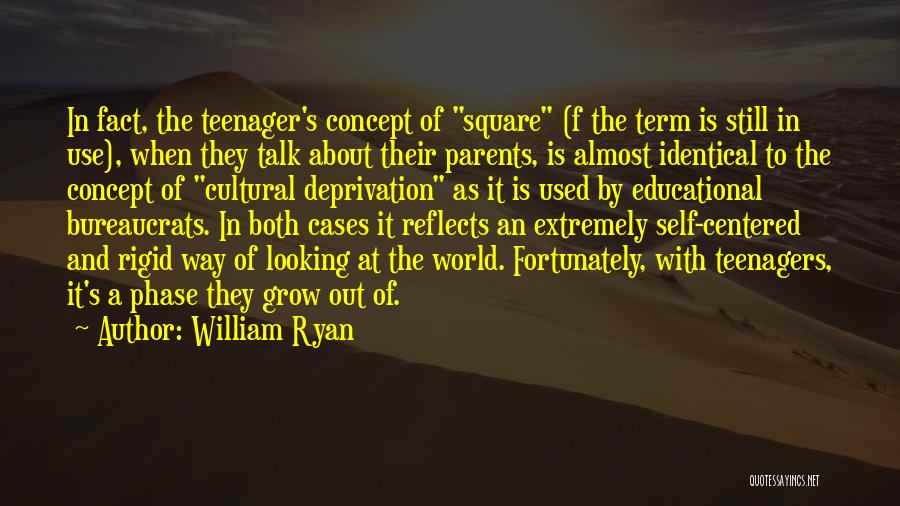 William Ryan Quotes: In Fact, The Teenager's Concept Of Square (f The Term Is Still In Use), When They Talk About Their Parents,