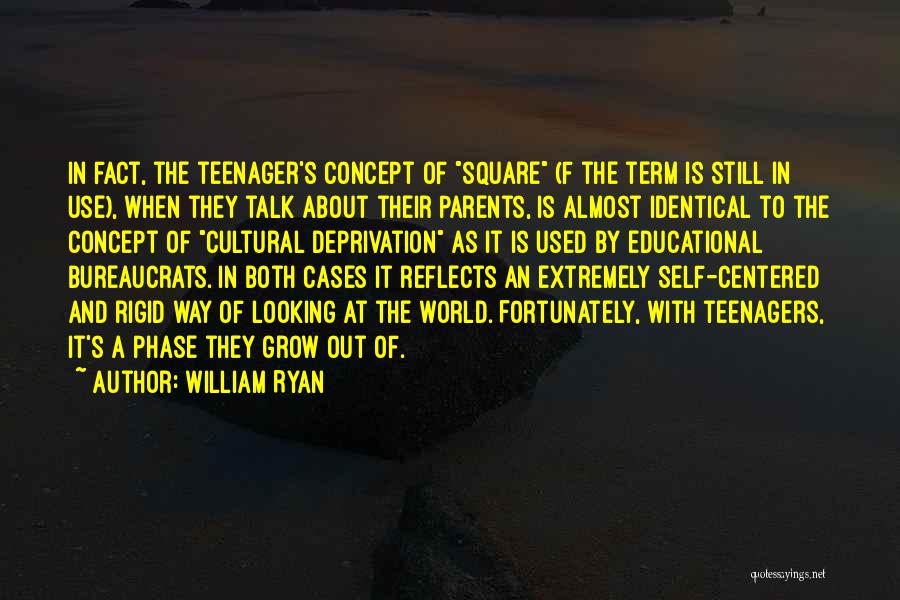 William Ryan Quotes: In Fact, The Teenager's Concept Of Square (f The Term Is Still In Use), When They Talk About Their Parents,