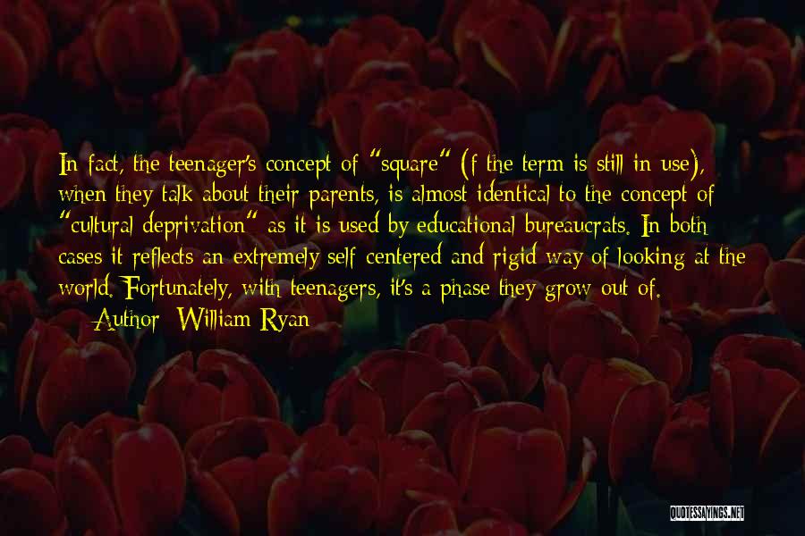 William Ryan Quotes: In Fact, The Teenager's Concept Of Square (f The Term Is Still In Use), When They Talk About Their Parents,