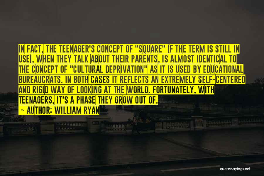 William Ryan Quotes: In Fact, The Teenager's Concept Of Square (f The Term Is Still In Use), When They Talk About Their Parents,