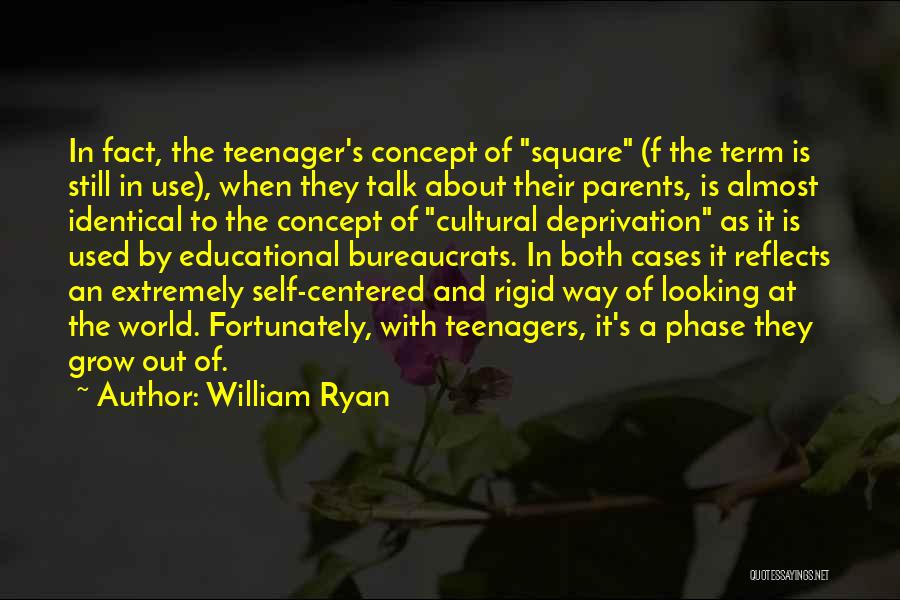 William Ryan Quotes: In Fact, The Teenager's Concept Of Square (f The Term Is Still In Use), When They Talk About Their Parents,