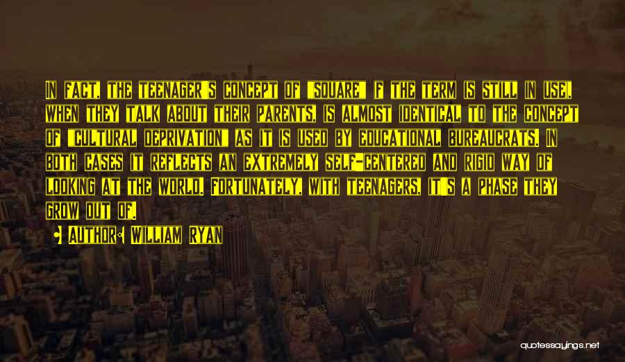 William Ryan Quotes: In Fact, The Teenager's Concept Of Square (f The Term Is Still In Use), When They Talk About Their Parents,