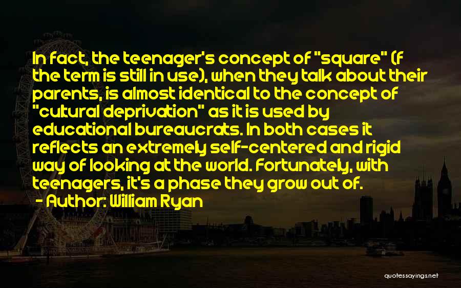 William Ryan Quotes: In Fact, The Teenager's Concept Of Square (f The Term Is Still In Use), When They Talk About Their Parents,