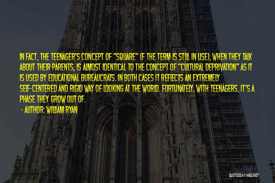 William Ryan Quotes: In Fact, The Teenager's Concept Of Square (f The Term Is Still In Use), When They Talk About Their Parents,