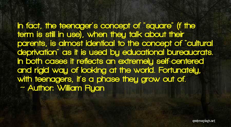 William Ryan Quotes: In Fact, The Teenager's Concept Of Square (f The Term Is Still In Use), When They Talk About Their Parents,