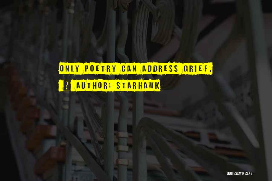 Starhawk Quotes: Only Poetry Can Address Grief.