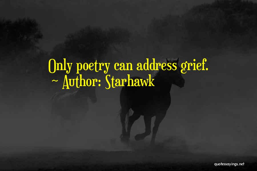 Starhawk Quotes: Only Poetry Can Address Grief.