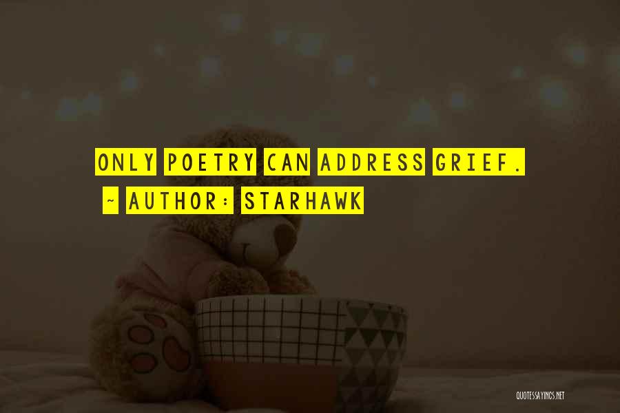 Starhawk Quotes: Only Poetry Can Address Grief.