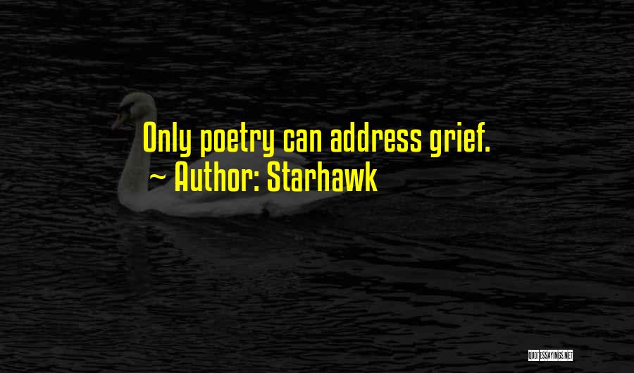 Starhawk Quotes: Only Poetry Can Address Grief.