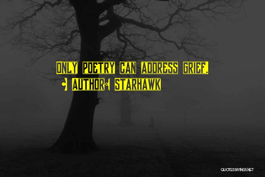 Starhawk Quotes: Only Poetry Can Address Grief.