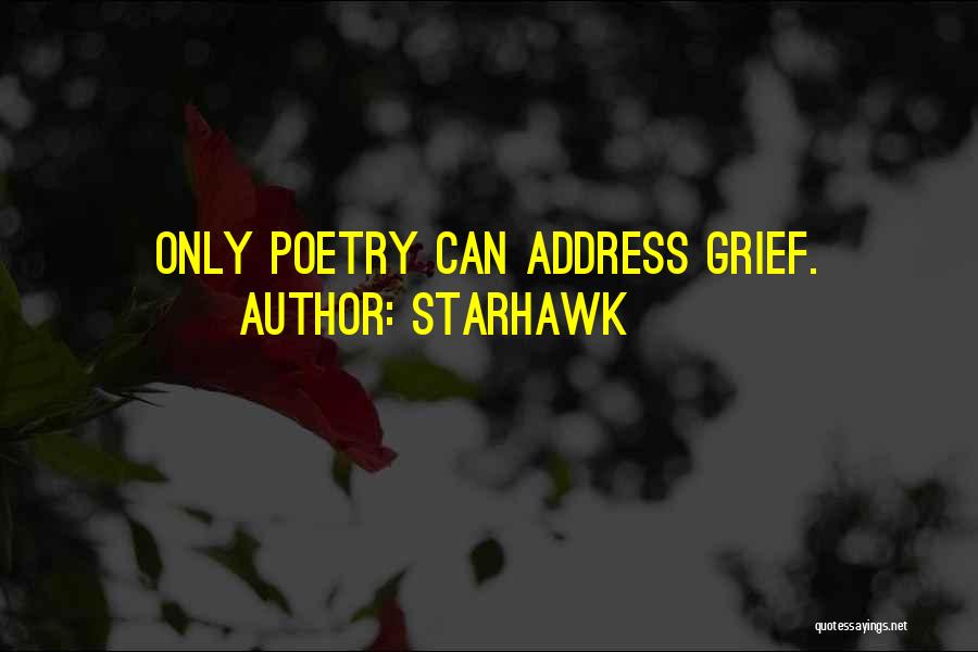 Starhawk Quotes: Only Poetry Can Address Grief.