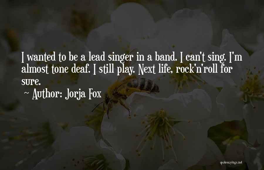 Jorja Fox Quotes: I Wanted To Be A Lead Singer In A Band. I Can't Sing. I'm Almost Tone Deaf. I Still Play.