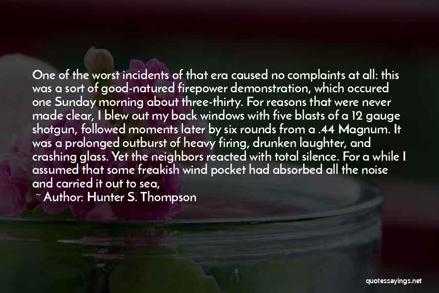 Hunter S. Thompson Quotes: One Of The Worst Incidents Of That Era Caused No Complaints At All: This Was A Sort Of Good-natured Firepower