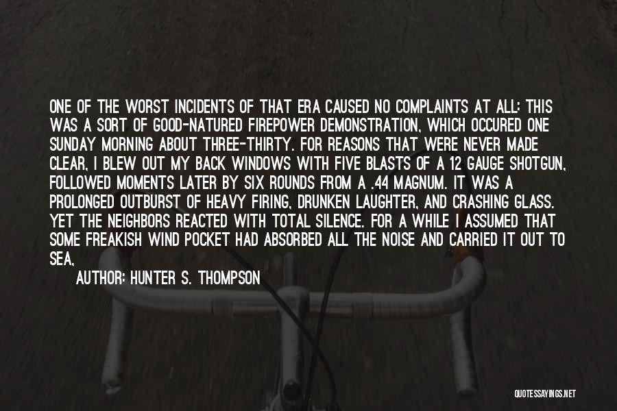 Hunter S. Thompson Quotes: One Of The Worst Incidents Of That Era Caused No Complaints At All: This Was A Sort Of Good-natured Firepower