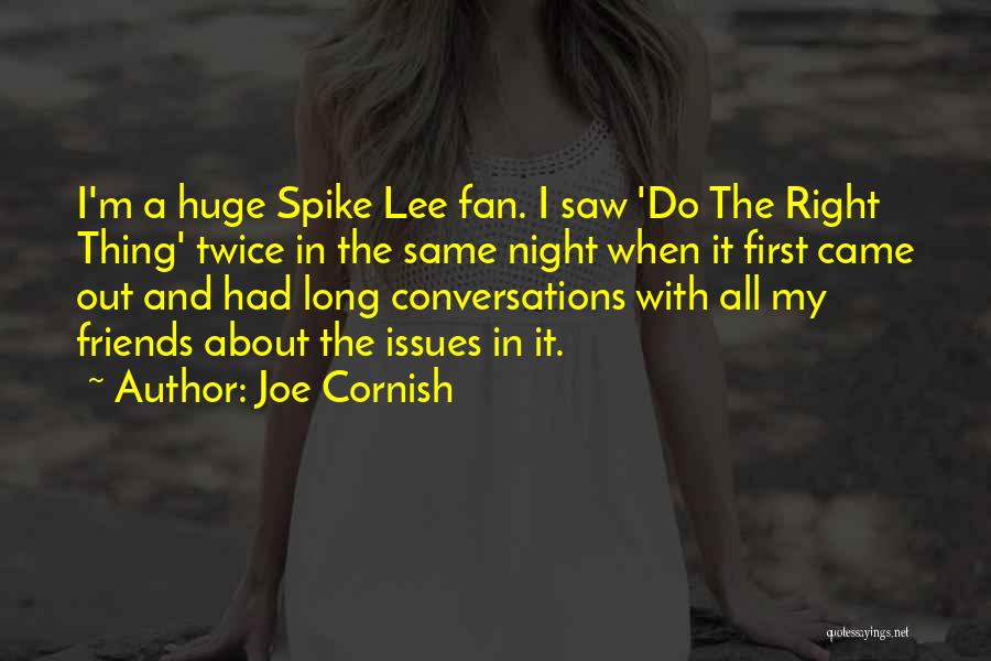 Joe Cornish Quotes: I'm A Huge Spike Lee Fan. I Saw 'do The Right Thing' Twice In The Same Night When It First