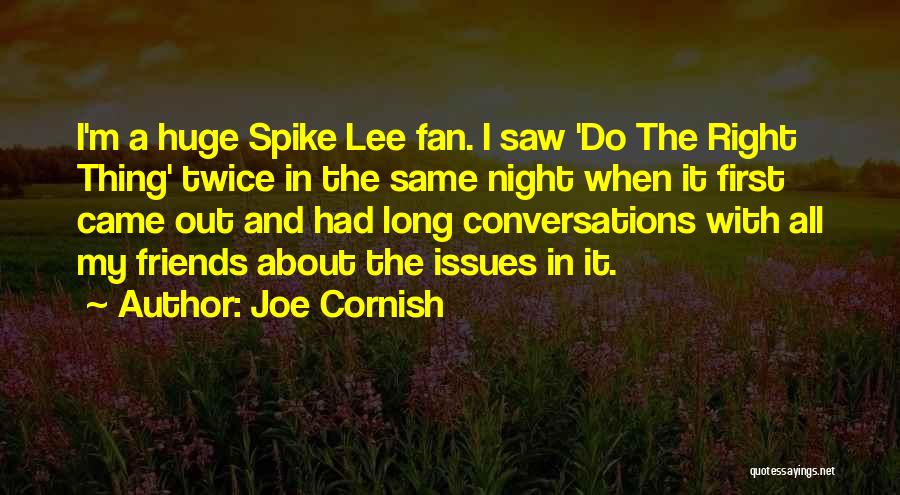 Joe Cornish Quotes: I'm A Huge Spike Lee Fan. I Saw 'do The Right Thing' Twice In The Same Night When It First
